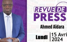 Revue de Presse du 15 Avril 2024 avec Ahmed Aïdara